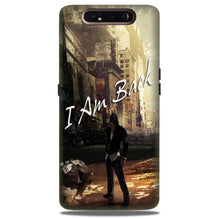 I am Back Case for Samsung Galaxy A80 (Design No. 296)