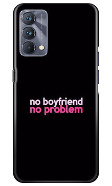No Boyfriend No problem Mobile Back Case for Realme GT 5G Master Edition  (Design - 138)