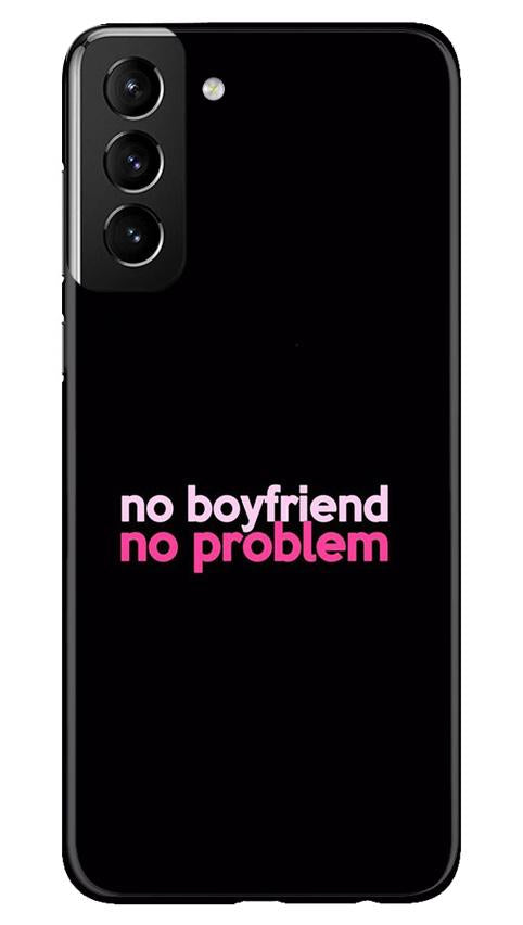 No Boyfriend No problem Case for Samsung Galaxy S21 Plus(Design - 138)