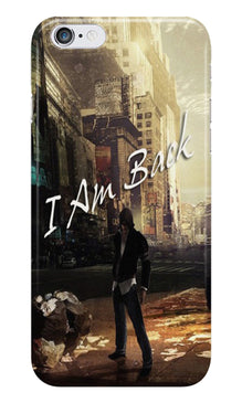 I am Back Case for Iphone 6/6S (Design No. 296)