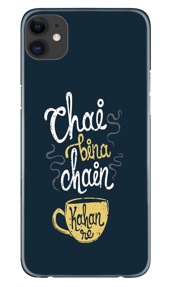 Chai Bina Chain Kahan Case for iPhone 11  (Design - 144)