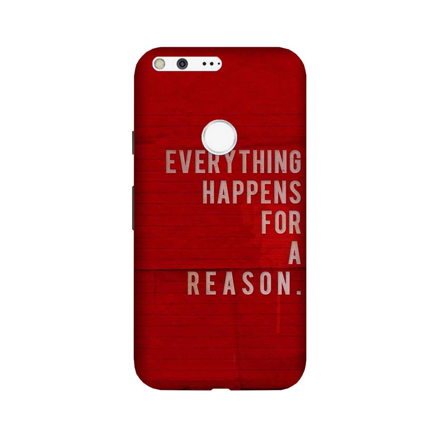 Everything Happens Reason Mobile Back Case for Google Pixel XL (Design - 378)