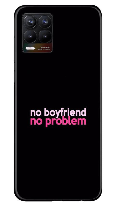 No Boyfriend No problem Case for Realme 8(Design - 138)