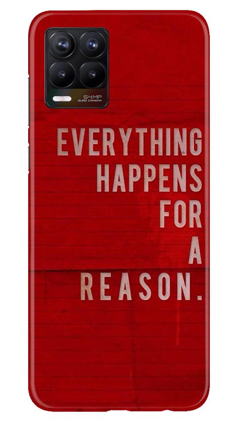 Everything Happens Reason Mobile Back Case for Realme 8 Pro (Design - 378)