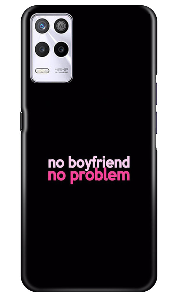 No Boyfriend No problem Case for Realme 9 5G(Design - 138)