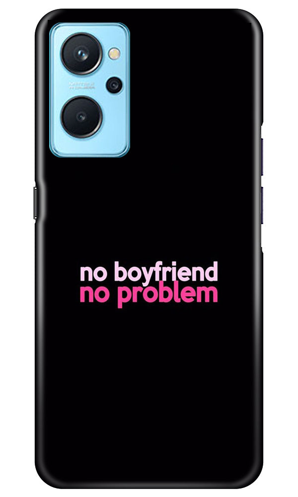 No Boyfriend No problem Case for Realme 9i(Design - 138)