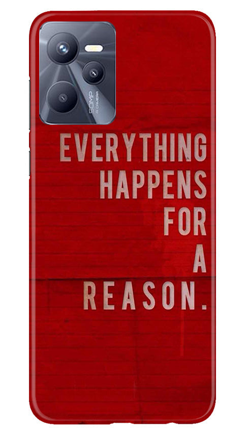 Everything Happens Reason Mobile Back Case for Realme C35 (Design - 337)