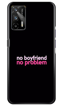 No Boyfriend No problem Mobile Back Case for Realme GT  (Design - 138)