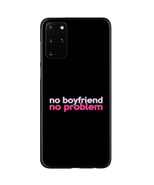 No Boyfriend No problem Mobile Back Case for Galaxy S20 Plus  (Design - 138)