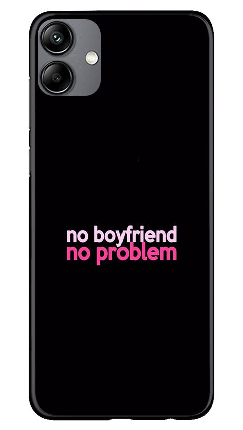 No Boyfriend No problem Case for Samsung Galaxy A04  (Design - 138)