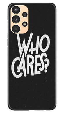 Who Cares Mobile Back Case for Samsung Galaxy A13 (Design - 94)