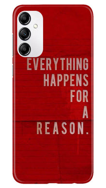 Everything Happens Reason Mobile Back Case for Samsung Galaxy M14 5G (Design - 337)