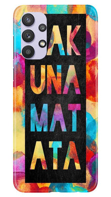 Hakuna Matata Mobile Back Case for Samsung Galaxy A32 (Design - 323)