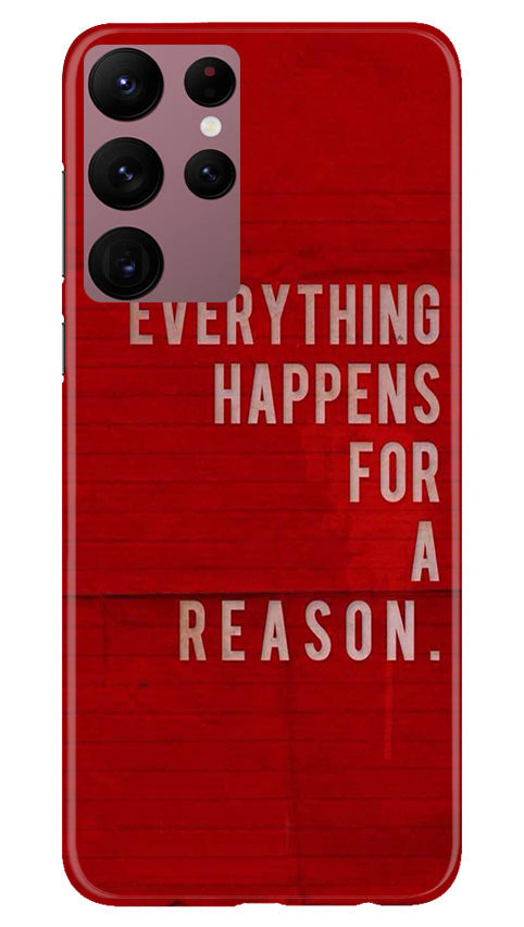 Everything Happens Reason Mobile Back Case for Samsung Galaxy S22 Ultra (Design - 337)