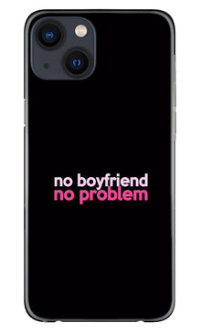 No Boyfriend No problem Mobile Back Case for iPhone 13  (Design - 138)