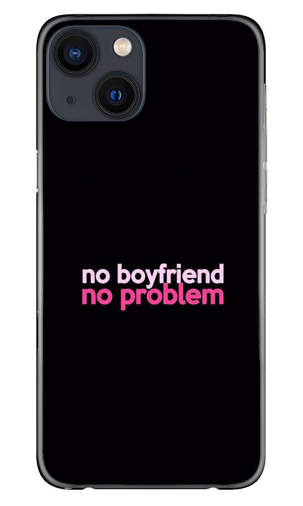 No Boyfriend No problem Case for iPhone 13  (Design - 138)