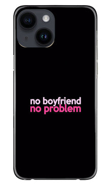 No Boyfriend No problem Mobile Back Case for iPhone 14  (Design - 138)