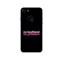 No Boyfriend No problem Mobile Back Case for iPhone 7 logo cut  (Design - 138)