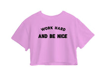 Work Hard And Be Nice Crop Top