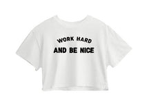 Work Hard And Be Nice Crop Top